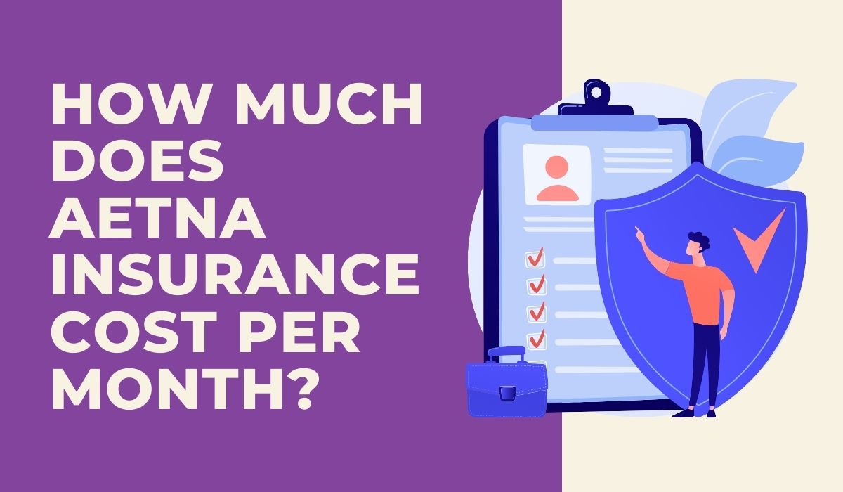 How Much Does Aetna Insurance Cost Per Month?