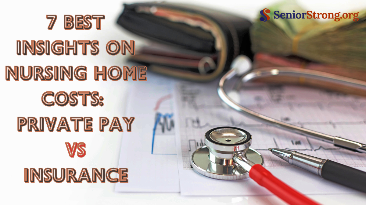 7 Best Insights on Nursing Home Costs: Private Pay Vs Insurance