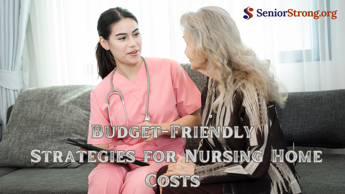Budget-Friendly Strategies for Nursing Home Costs