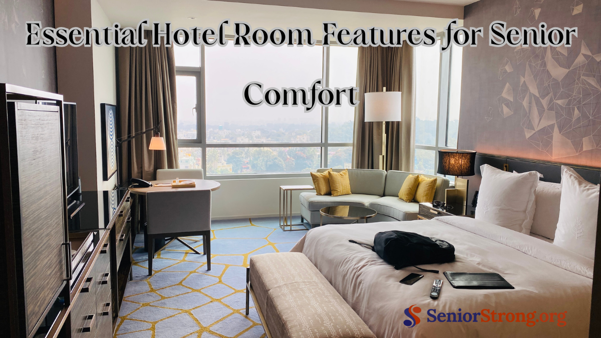 Essential Hotel Room Features for Senior Comfort