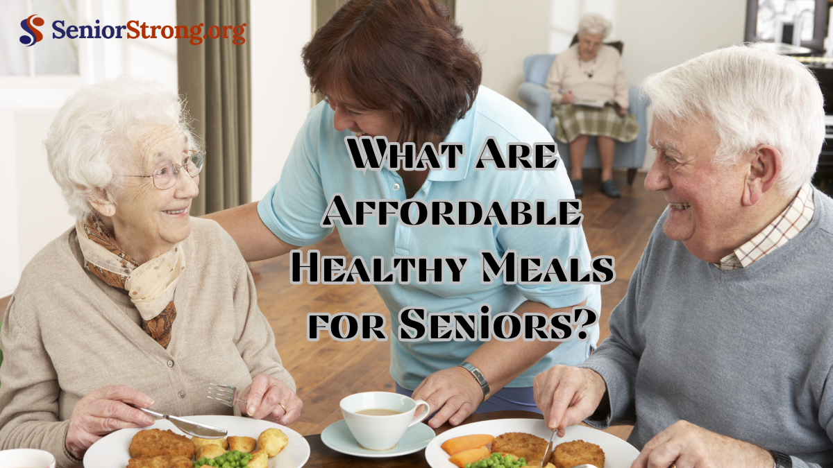 What Are Affordable Healthy Meals for Seniors?