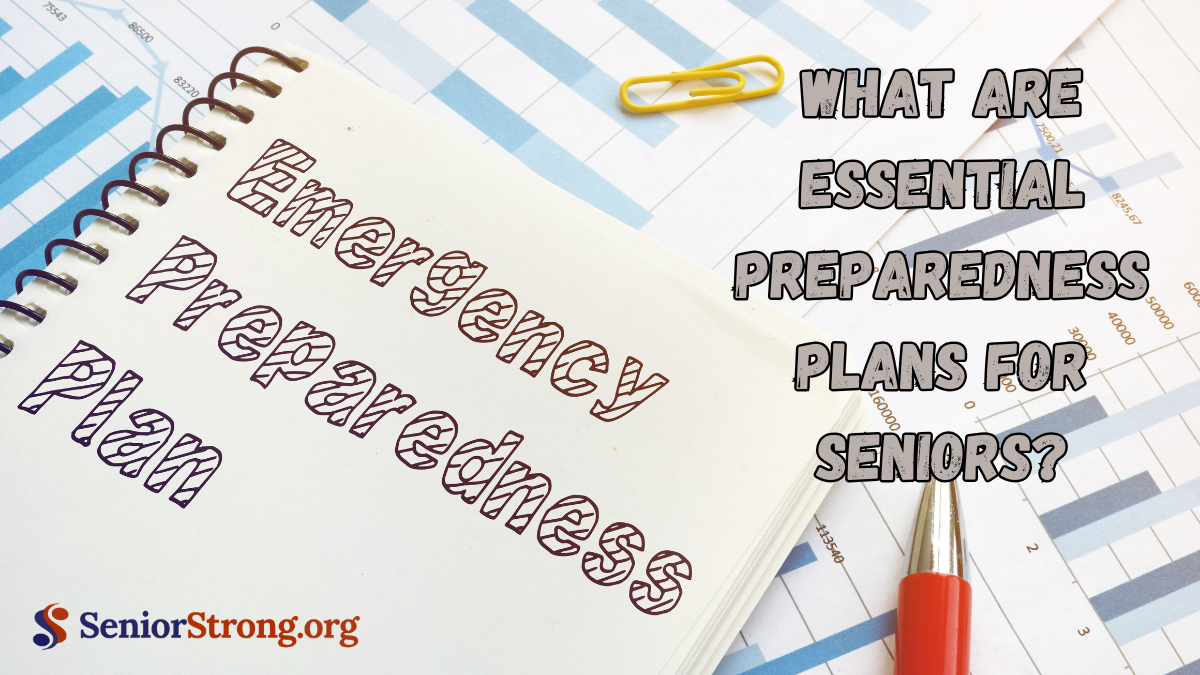 What Are Essential Preparedness Plans for Seniors?