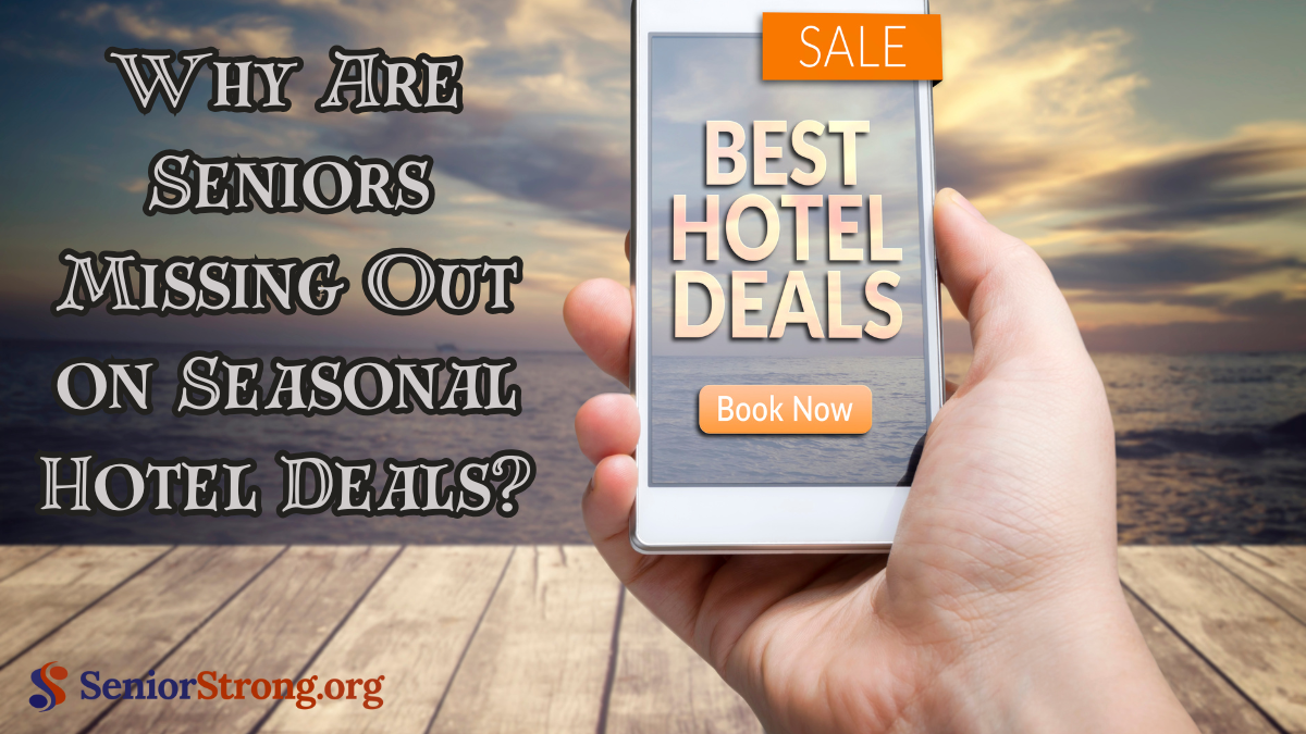 Why Are Seniors Missing Out on Seasonal Hotel Deals?