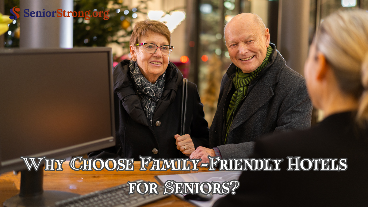 Why Choose Family-Friendly Hotels for Seniors?