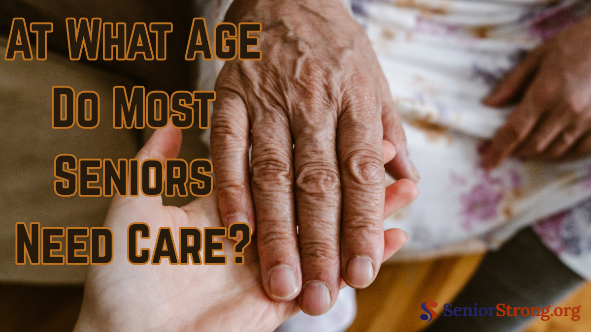 At What Age Do Most Seniors Need Care?