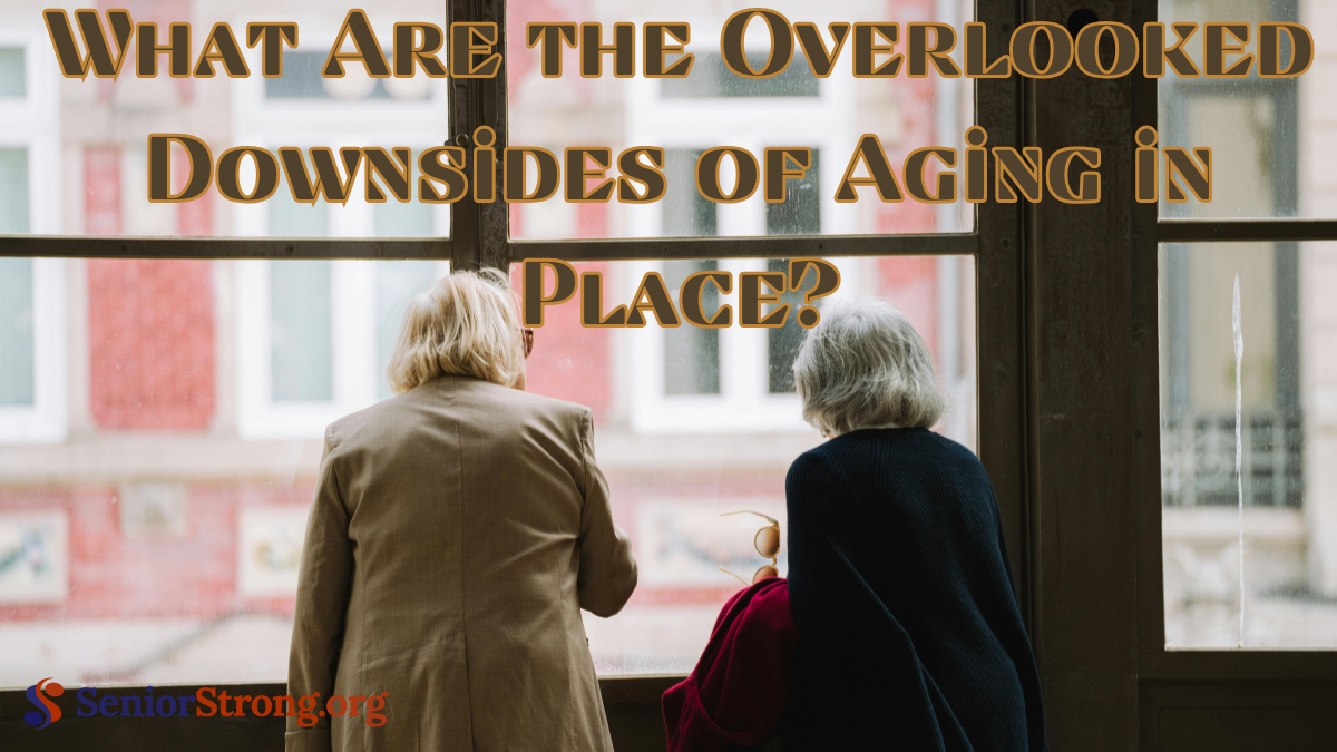 What Are the Overlooked Downsides of Aging in Place?