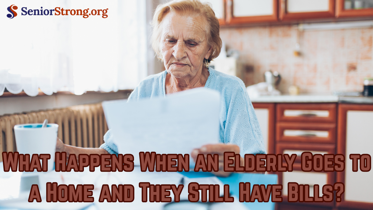 What Happens When an Elderly Goes to a Home and They Still Have Bills?