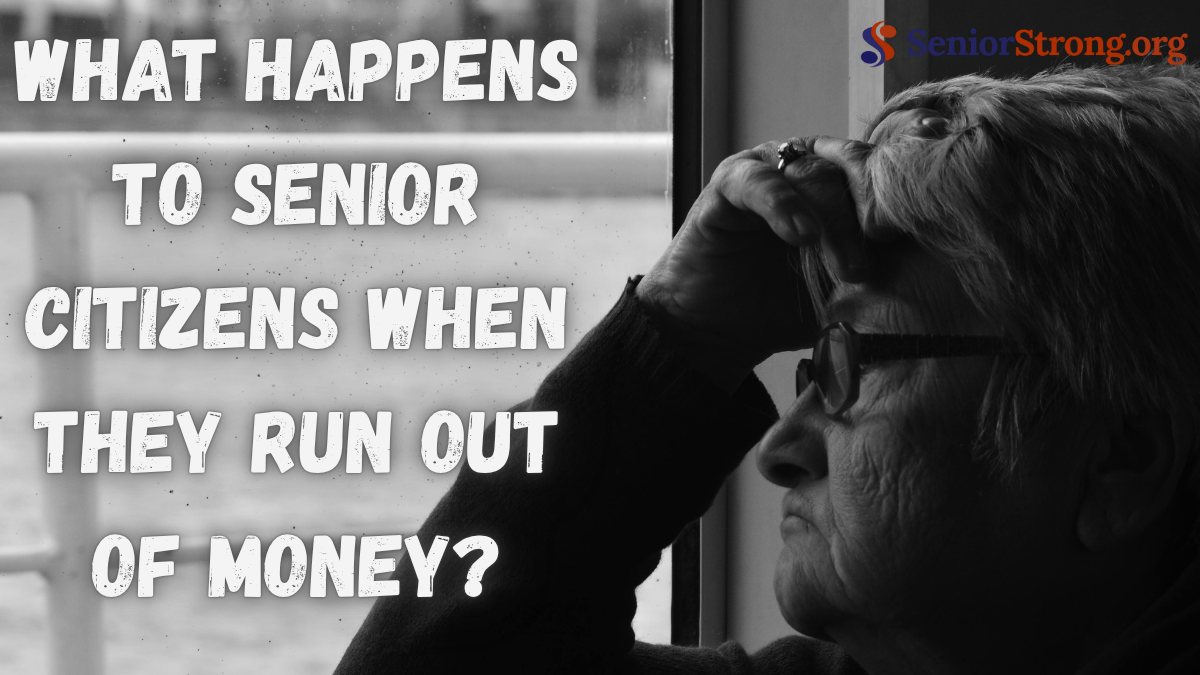 What Happens to Senior Citizens When They Run Out of Money?