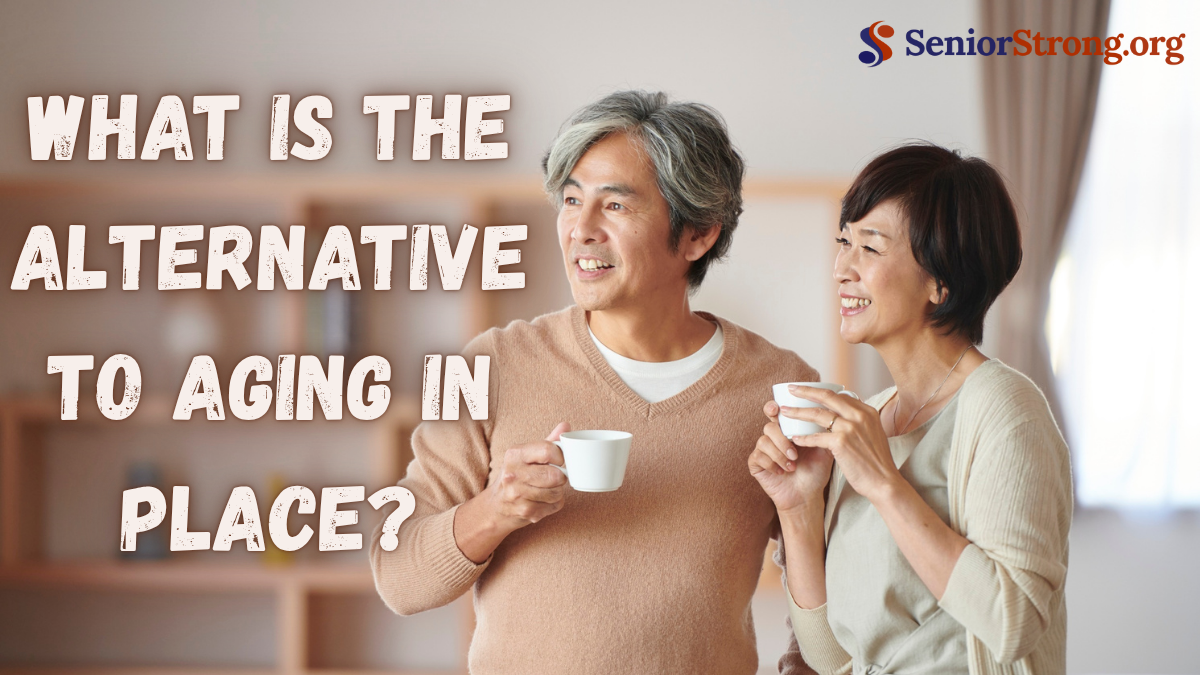 What Is the Alternative to Aging in Place?