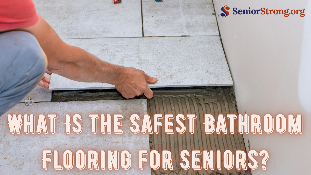 What Is the Safest Bathroom Flooring for Seniors?